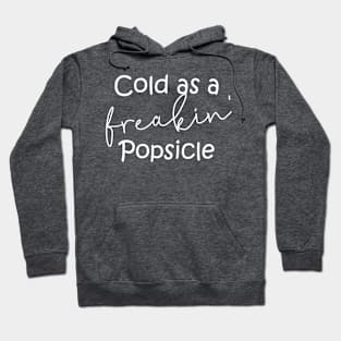 Cold as a Freakin' Popsicle I'm Always Cold Humor Hoodie